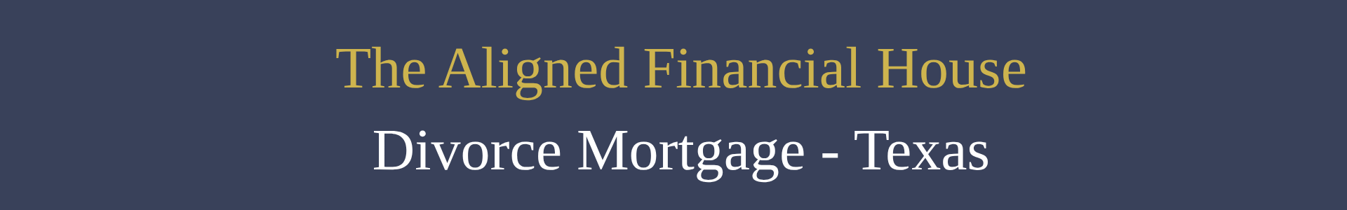 Divorce Mortgage, divorce mortgage specialist, divorce lender, Elizabeth Rose, Texas, The Aligned Financial House, divorce consulting, divorce financial transition