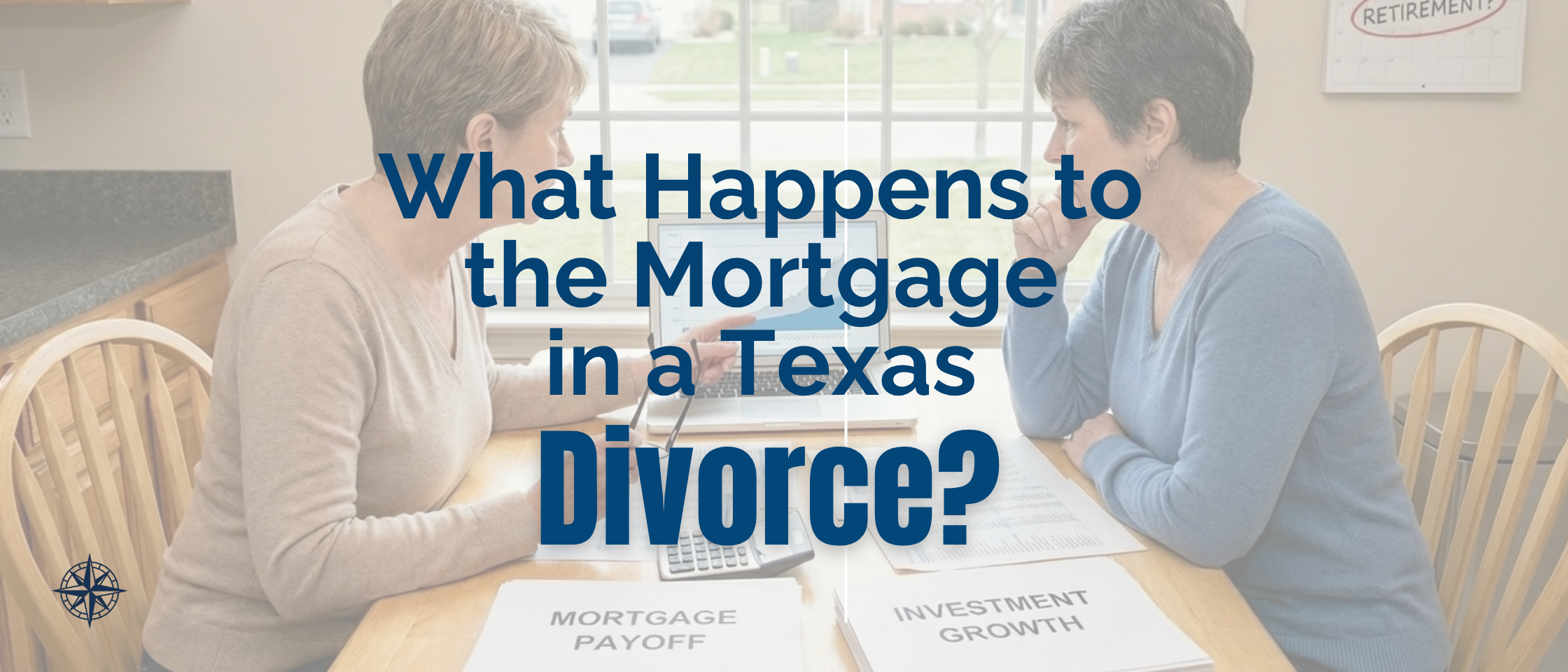 mortgage in a Texas Divorce, divorce mortgage Texas, what happens to mortgage in divorce, Texas divorce, CDLP, certified divorce lending professional, Elizabeth Rose