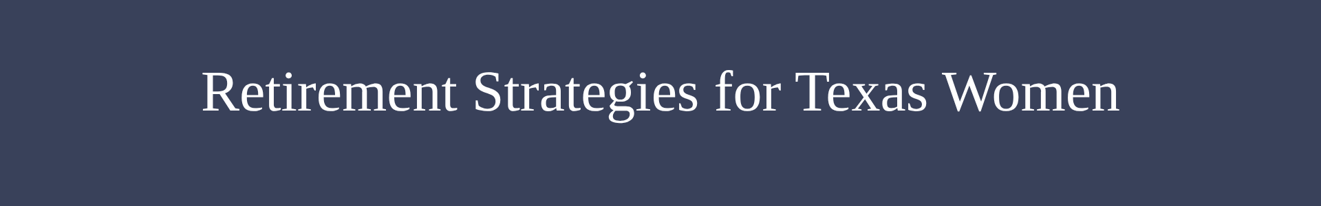 retirement strategies, women, lifetime income solutions, guaranteed income in retirement, retirement strategies, retirement preparation for women, solutions in retirement, solutions for my retirement