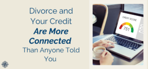 divorce and your credit are connected, how divorce affects credit