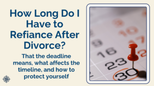 calendar with circled divorce refinance timeline date representing the time pressure of completing a mortgage refinance after divorce.